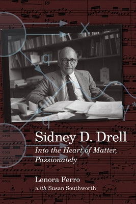 Sidney D. Drell: Into the Heart of Matter, Passionately by Southworth, Susan