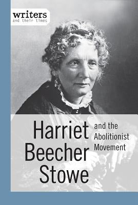 Harriet Beecher Stowe and the Abolitionist Movement by Morretta, Alison