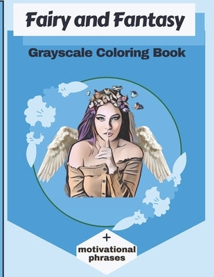 Fairy and Fantasy Grayscale Coloring Book + motivational phrases by Emiliano, Aissam