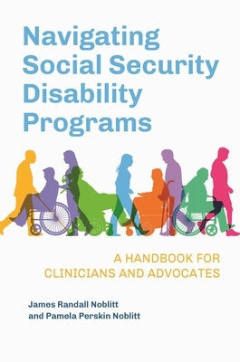 Navigating Social Security Disability Programs: A Handbook for Clinicians and Advocates by Noblitt, James Randall