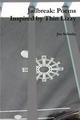 Jailbreak: Poems Inspired by Thin Lizzy by Selinsky, Jen