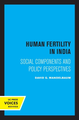 Human Fertility in India: Social Components and Policy Perspectives by Mandelbaum, David G.