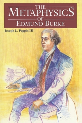 The Metaphysics of Edmund Burke by Pappin, Joseph