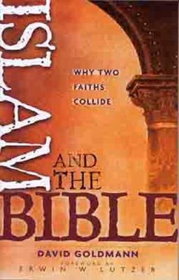 Islam and the Bible: Why Two Faiths Collide by Goldmann, David