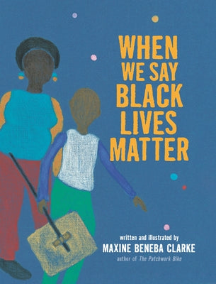 When We Say Black Lives Matter by Clarke, Maxine Beneba