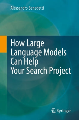 How Large Language Models Can Help Your Search Project by Benedetti, Alessandro