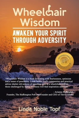 Wheelchair Wisdom: Awaken Your Spirit Through Adversity by Topf, Linda Noble