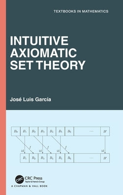 Intuitive Axiomatic Set Theory by Garciá, José L.