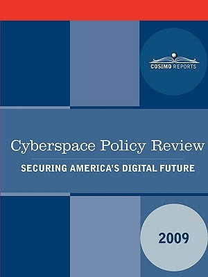 Cyberspace Policy Review: Securing America's Digital Future by U. S. National Security Council, Nationa