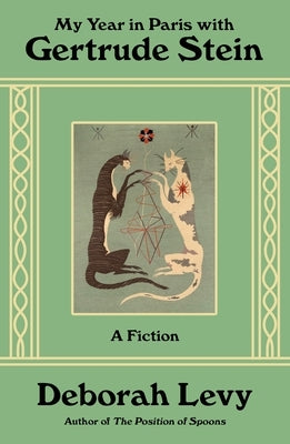 My Year in Paris with Gertrude Stein: A Fiction by Levy, Deborah