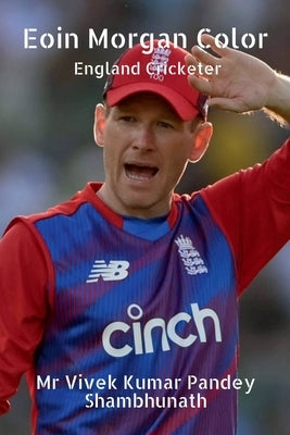 Eoin Morgan Color: England Cricketer by Kumar, Vivek Pandey Shambhunath
