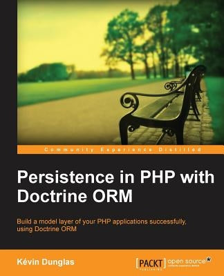 Persistence in PHP with the Doctrine Orm by Dunglas, Kevin