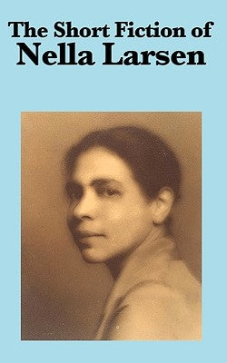 The Short Fiction of Nella Larsen by Larsen, Nella