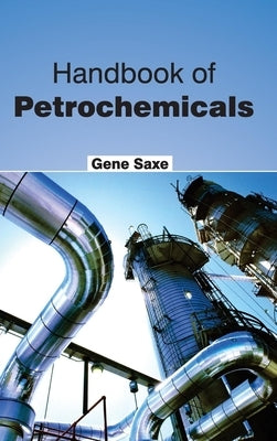 Handbook of Petrochemicals by Saxe, Gene
