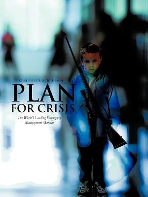 Plan for Crisis: The World's Leading Emergency Management Manual by Guerriero, Thomas Anthony