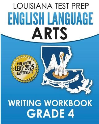 LOUISIANA TEST PREP English Language Arts Writing Workbook Grade 4: Preparation for the LEAP ELA Assessments by Test Master Press Louisiana