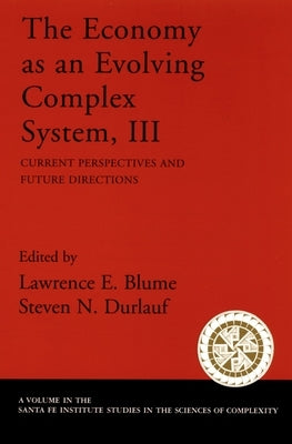 The Economy as an Evolving Complex System, III: Current Perspectives and Future Directions by Blume, Lawrence E.