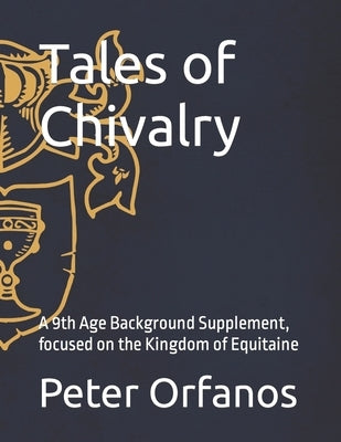 Tales of Chivalry: A 9th Age Background Supplement, focused on the Kingdom of Equitaine by Murdoch, Edward
