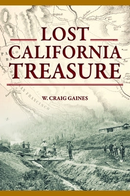 Lost California Treasure by Gaines, W. Craig