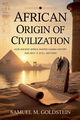 African Origin of Civilization by Goldstein, Samuel M.