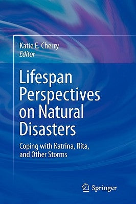 Lifespan Perspectives on Natural Disasters: Coping with Katrina, Rita, and Other Storms by Cherry, Katie E.