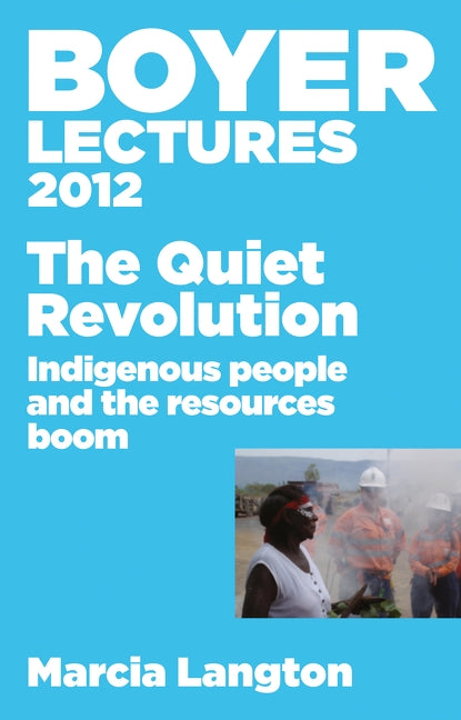 Boyer Lectures 2012 Quiet Revolution by Langton, Marcia