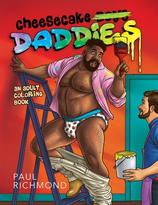 Cheesecake Daddies: An Adult Coloring Book Volume 3 by Richmond, Paul