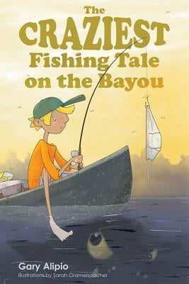 The Craziest Fishing Tale on the Bayou by Alipio, Gary