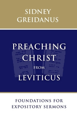 Preaching Christ from Leviticus: Foundations for Expository Sermons by Greidanus, Sidney