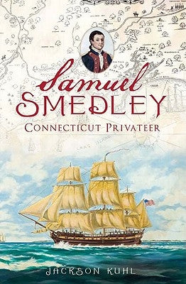 Samuel Smedley, Connecticut Privateer by Kuhl, Jackson