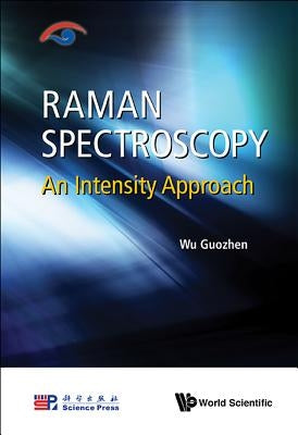 Raman Spectroscopy: An Intensity Approach by Wu, Guozhen