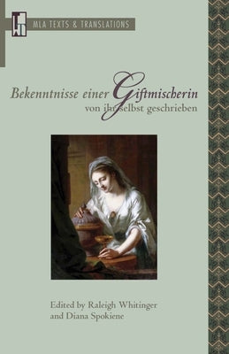 Bekenntnisse Einer Giftmischerin, Von Ihr Selbst Geschrieben: An MLA Text Edition by Whitinger, Raleigh