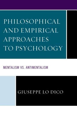 Philosophical and Empirical Approaches to Psychology: Mentalism vs. Antimentalism by Lo Dico, Giuseppe