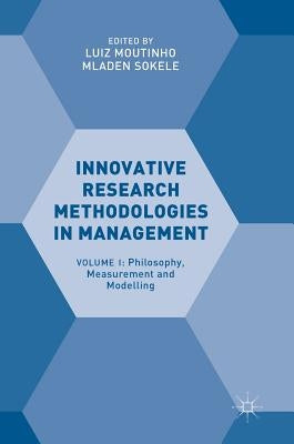 Innovative Research Methodologies in Management: Volume I: Philosophy, Measurement and Modelling by Moutinho, Luiz