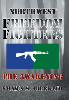 Northwest Freedom Fighters: The Awakening by Gilreath, Shawn S.