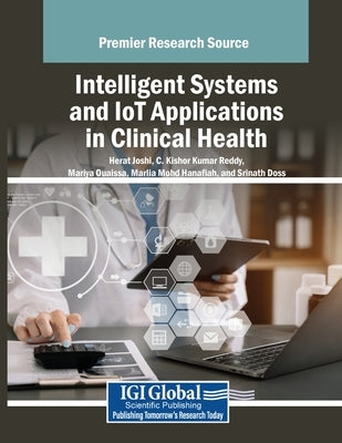 Intelligent Systems and IoT Applications in Clinical Health by Joshi, Herat