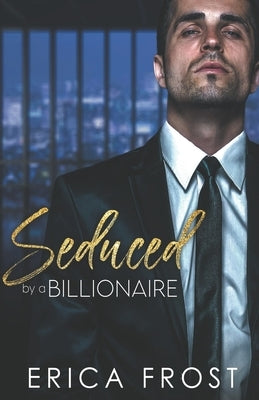 Seduced By A Billionaire by Frost, Erica