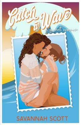 Catch a Wave: A second chance, older brother's best friend, sweet romcom by Scott, Savannah