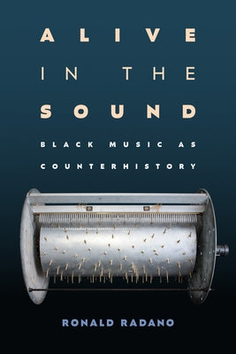 Alive in the Sound: Black Music as Counterhistory by Radano, Ronald