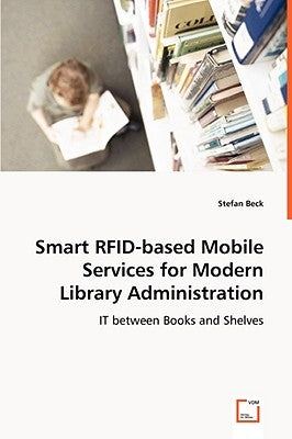 Smart RFID-based Mobile Services for Modern Library Administration by Beck, Stefan