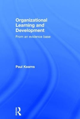 Organizational Learning and Development: From an Evidence Base by Kearns, Paul