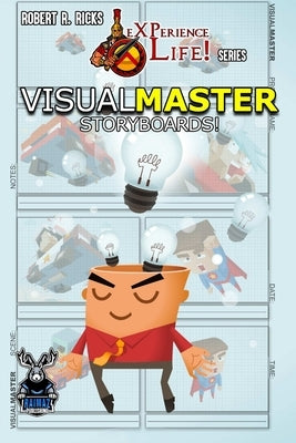 eXPerience Life - VISUAL MASTER [Storyboards!] by Ricks, Robert