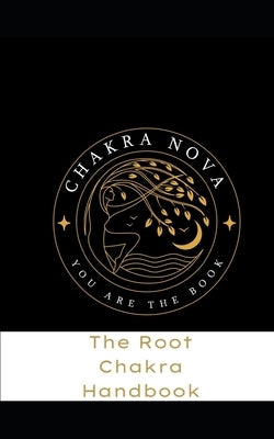 The Root Chakra Handbook: Activate your Root Chakra Easily and Effectively by Anthony, Kyree