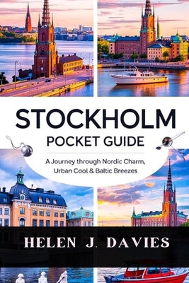 Stockholm Pocket Guide: A Journey Through Nordic Charm, Urban Cool & Baltic Breezes by Davies, Helen J.