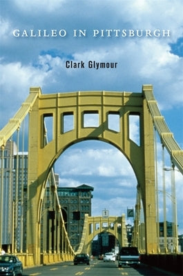 Galileo in Pittsburgh by Glymour, Clark