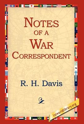 Notes of a War Correspondent by Davis, R. H.