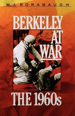 Berkeley at War: The 1960s by Rorabaugh, W. J.