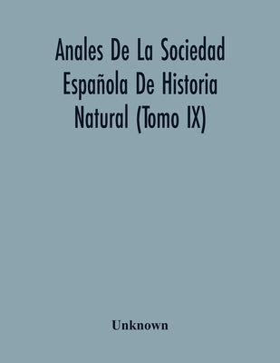 Anales De La Sociedad Española De Historia Natural (Tomo Ix) by Unknown