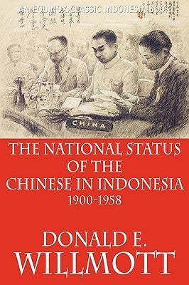 The National Status of the Chinese in Indonesia 1900-1958 by Willmott, Donald E.