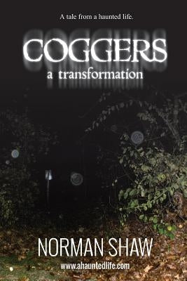 Coggers: A tale from a haunted life by Shaw, Norman